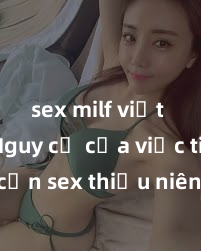 sex milf việt nam Nguy cơ của việc tiếp cận sex thiếu niên và cách phòng ngừa trong xã hội hiện đại