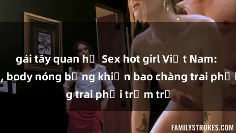 gái tây quan hệ Sex hot girl Việt Nam: Mặt xinh, body nóng bỏng khiến bao chàng trai phải trầm trồ